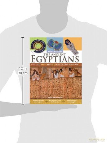 The Ancient Egyptians: Dress, Eat, Write and Play Just Like the Egyptians [KSIĄŻKA]