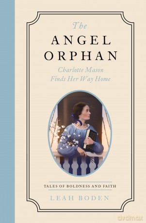 The Angel Orphan: Charlotte Mason Finds Her Way Home - Tales of Boldness and Faith - Book 1 [KSIĄŻKA]