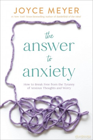 The Answer to Anxiety: How to Break Free from the Tyranny of Anxious Thoughts and Worry [KSIĄŻKA]