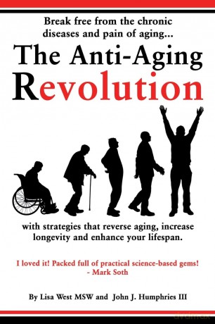 The Anti-Aging Revolution: Break Free from the Chronic Diseases and Pain of Aging...with Strategies that Reverse Aging, Increase Longevity and Enhance Your Lifespan [KSIĄŻKA]