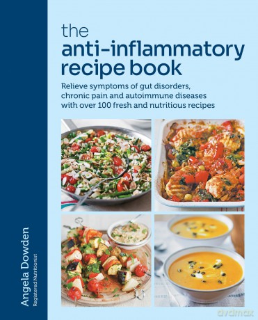 The Anti-Inflammatory Recipe Book: Relieve symptoms of gut disorders, chronic pain and autoimmune diseases with over 100 fresh and nutritious recipes [KSIĄŻKA]