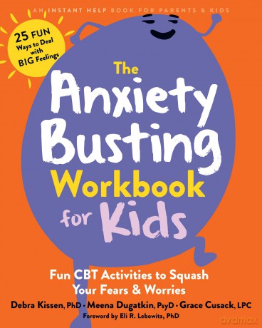 The Anxiety Busting Workbook for Kids: Fun CBT Activities to Squash Your Fears and Worries [KSIĄŻKA]