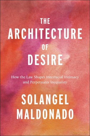 The Architecture of Desire: How the Law Shapes Interracial Intimacy and Perpetuates Inequality: 26 [KSIĄŻKA]