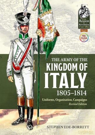 The Army of the Kingdom of Italy 1805-1814: Uniforms, Organisation, Campaigns [KSIĄŻKA]