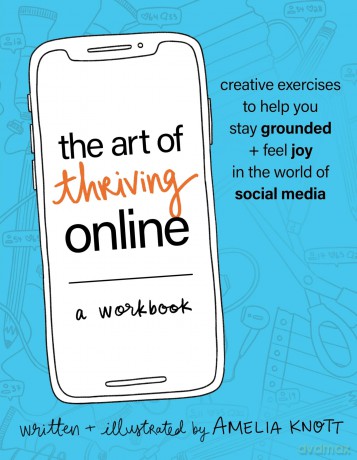 The Art of Thriving Online: A Workbook: Creative Exercises to Help You Stay Grounded and Feel Joy in the World of Social Media [KSIĄŻKA]