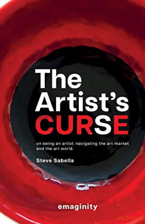 The Artist's Curse: On Being an Artist: Navigating the Art Market and the Art World. [KSIĄŻKA]