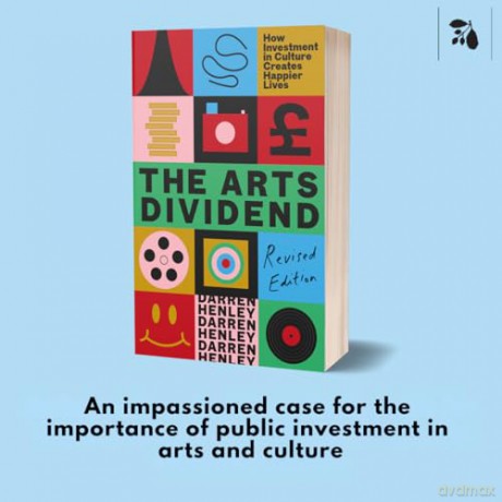 The Arts Dividend: How Investment in Culture Creates Happier Lives [KSIĄŻKA]