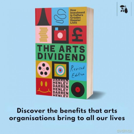 The Arts Dividend: How Investment in Culture Creates Happier Lives [KSIĄŻKA]