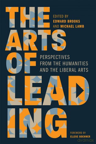 The Arts of Leading: Perspectives from the Humanities and the Liberal Arts [KSIĄŻKA]