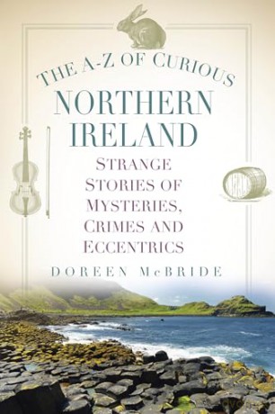 The A-Z of Curious Northern Ireland: Strange Stories of Mysteries, Crimes and Eccentrics [KSIĄŻKA]