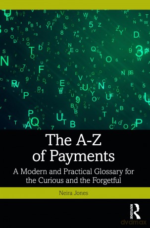 The A-Z of Payments: A Modern and Practical Glossary for the Curious and the Forgetful [KSIĄŻKA]