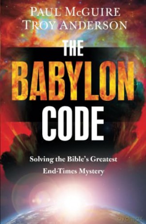 The Babylon Code: Solving the Bible's Greatest End-Times Mystery [KSIĄŻKA]