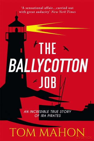 The Ballycotton Job: An incredible true story of IRA Pirates [KSIĄŻKA]