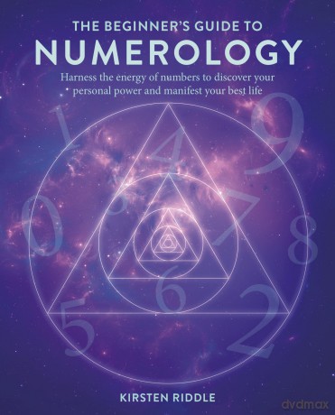 The Beginner's Guide to Numerology: Harness the energy of numbers to discover your personal power and manifest your best life [KSIĄŻKA]