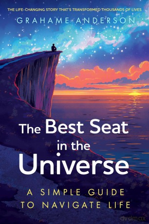 The Best Seat in the Universe: A Simple Guide to Navigate Life - a magical self-help story about finding yourself, discovering your purpose, and embracing the art of living [KSIĄŻKA]