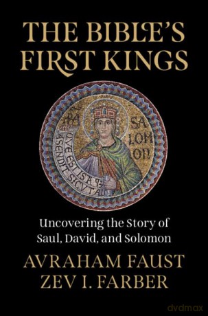 The Bible's First Kings: Uncovering the Story of Saul, David, and Solomon [KSIĄŻKA]