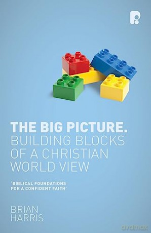 The Big Picture: Building Blocks of a Christian World View [KSIĄŻKA]