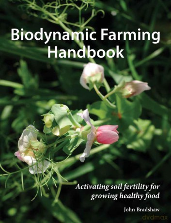 The Biodynamic Farming Handbook: Activating soil fertility for growing healthy food [KSIĄŻKA]