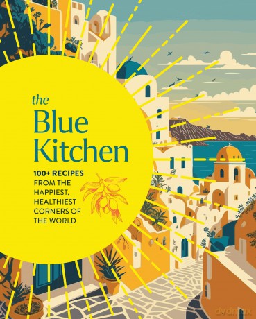 The Blue Kitchen: 100+ Recipes from the Happiest, Healthiest Corners of the World [KSIĄŻKA]