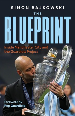 The Blueprint: Inside Manchester City and the Guardiola Project [KSIĄŻKA]