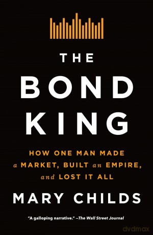 The Bond King: How One Man Made a Market, Built an Empire, and Lost It All [KSIĄŻKA]