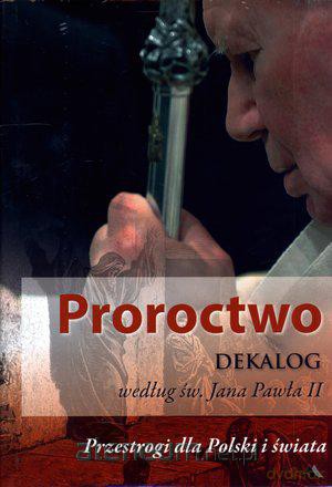 Proroctwo. Dekalog według św. Jana Pawła II [KSIĄŻKA]