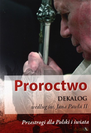 Proroctwo. Dekalog według św. Jana Pawła II [KSIĄŻKA]