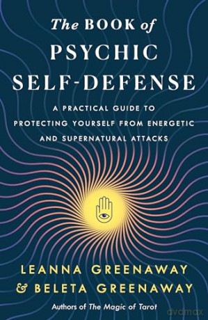 The Book of Psychic Self-Defense: A Practical Guide to Protecting Yourself from Energetic and Supernatural Attacks [KSIĄŻKA]