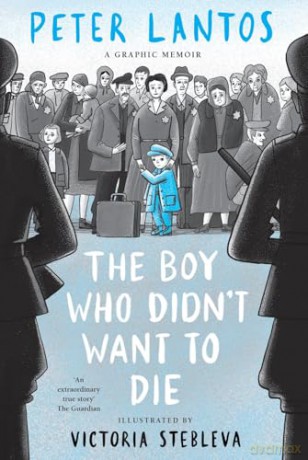 The Boy Who Didn't Want to Die: A Graphic Memoir from a survivor of Bergen-Belsen [KSIĄŻKA]