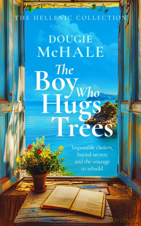 The Boy Who Hugs Trees: A Tale of Love, Loss, and Second Chances in the Sunlit Groves of Corfu [KSIĄŻKA]