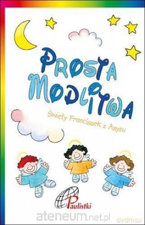 Prosta modlitwa. św. Franciszek z Asyżu [KSIĄŻKA]