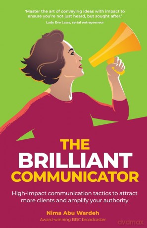 The BRILLIANT Communicator: High-impact communication tactics to attract more clients and amplify your authority [KSIĄŻKA]