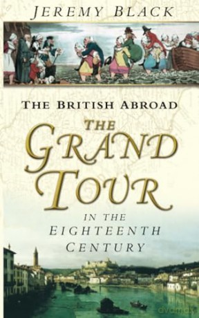 The British Abroad: The Grand Tour In The Eighteenth Century [KSIĄŻKA]