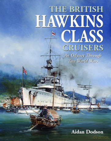 The British Hawkins Class Cruisers: An Odyssey Through Two World Wars [KSIĄŻKA]