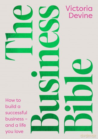The Business Bible: How to Build a Successful Business - and a Life You Love [KSIĄŻKA]