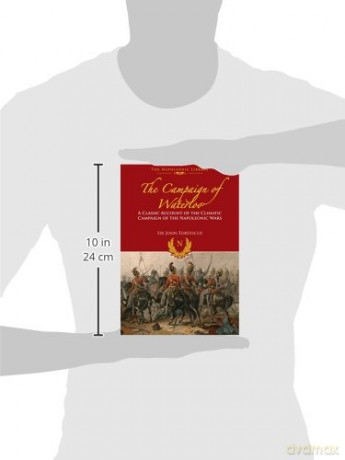 The Campaign of Waterloo: The Classic Account of Napoleon s Last Battles [KSIĄŻKA]