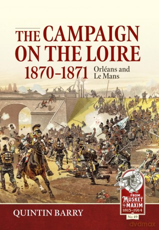 The Campaign on the Loire, 1870-1871: Orleans and Le Mans: 49 [KSIĄŻKA]