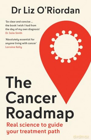 The Cancer Roadmap: New science-backed guide to your cancer treatment path, by expert Dr Liz O'Riordan [KSIĄŻKA]
