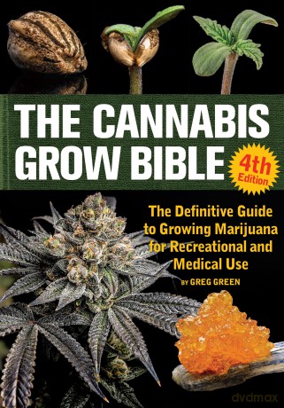 The Cannabis Grow Bible 4th Edition: The Definitive Guide to Growing Marijuana for Recreational and Medical Use [KSIĄŻKA]