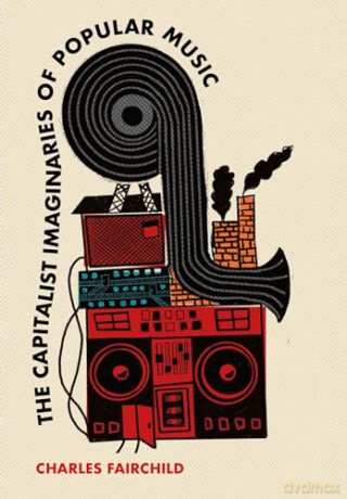 The Capitalist Imaginaries of Popular Music [KSIĄŻKA]