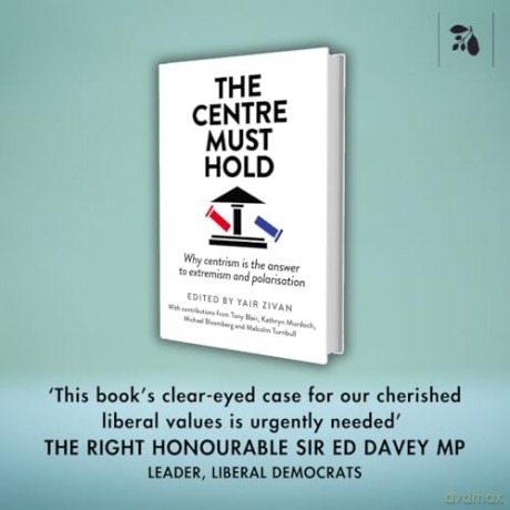 The Centre Must Hold: Why Centrism is the Answer to Extremism and Polarisation [KSIĄŻKA]