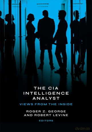 The CIA Intelligence Analyst: Views from the Inside [KSIĄŻKA]