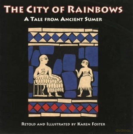 The City of Rainbows: A Tale from Ancient Sumer [KSIĄŻKA]
