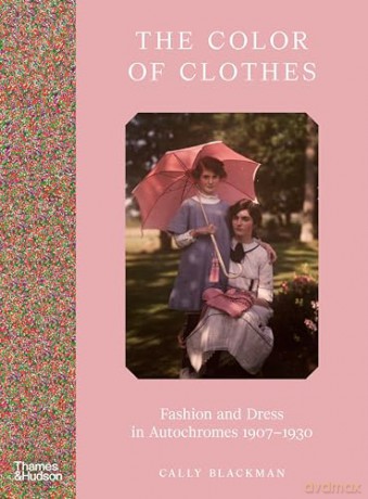 The Colour of Clothes: Fashion and Dress in Autochromes 1907-1930 [KSIĄŻKA]