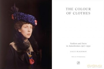 The Colour of Clothes: Fashion and Dress in Autochromes 1907-1930 [KSIĄŻKA]
