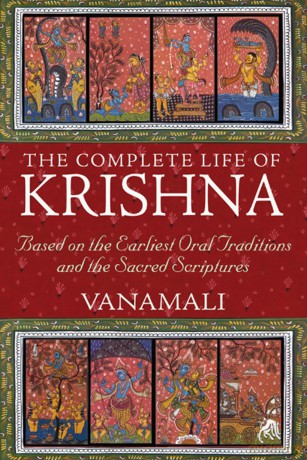 The Complete Life of Krishna: Based on the Earliest Oral Traditions and the Sacred Scriptures [KSIĄŻKA]