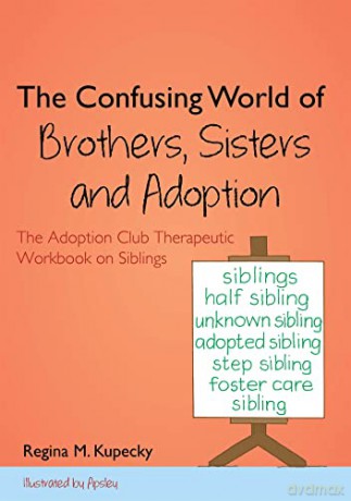 The Confusing World of Brs, Sisters and Adoption: The Adoption Club Therapeutic Workbook on Siblings [KSIĄŻKA]
