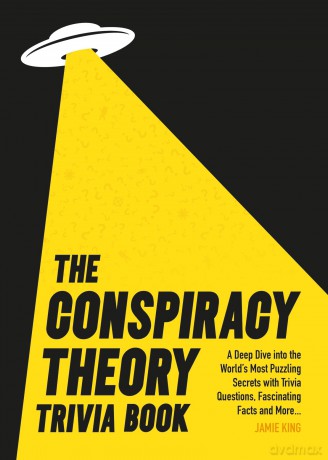 The Conspiracy Theory Trivia Book: A Deep Dive into the World's Most Puzzling Secrets with Trivia Questions, Fascinating Facts and More [KSIĄŻKA]