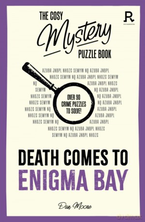 The Cosy Mystery Puzzle Book - Death Comes to Enigma Bay: Over 90 crime puzzles to solve! [KSIĄŻKA]