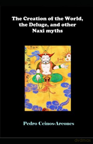 The Creation of the World, the Deluge, and other Naxi myths [KSIĄŻKA]